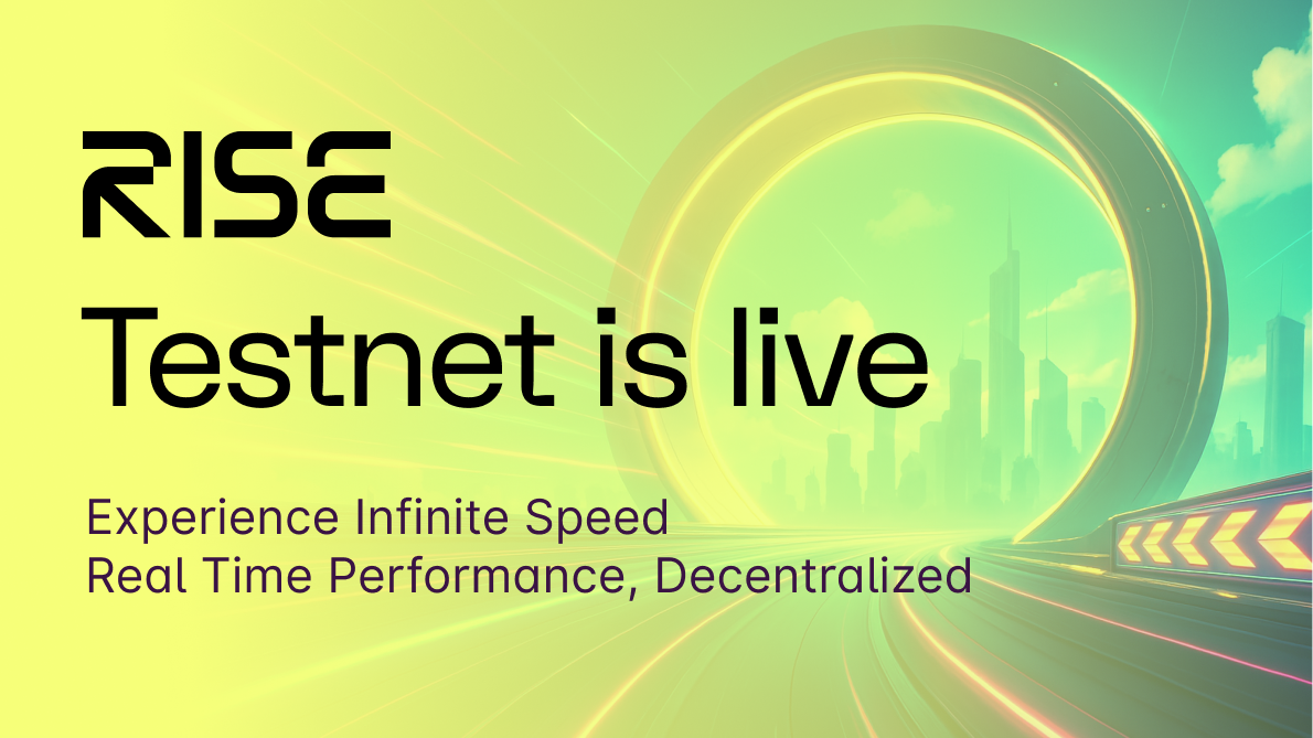 RISE Testnet is now live, unlocking Infinite Speed for the Masses